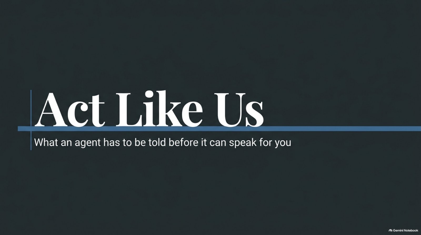 | What an agent has to be told before it can speak for you